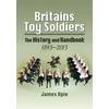 KNYGA James Opie Britain's Toy Soldiers: The History and Handbook 1893-2013