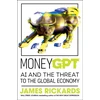 KNYGA James Rickards MoneyGPT, AI and the Threat to the Global Economy