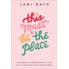KNYGA Jami Nato This Must Be the Place – Following the Breadcrumbs of Your Past to Discover Your Purpose Today