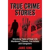 KNYGA Jamie King True Crime Stories, Shocking Tales of Real-Life Murderers, Thieves, Con Artists and Gangsters