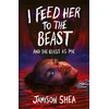 KNYGA Jamison Shea I Feed Her to the Beast and the Beast Is Me