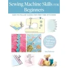 KNYGA Jane Bolsover Sewing Machine Skills for Beginners, Easy-To-Follow Guides for First-Time Stitchers, Including 7 Full-Size Pull-out Patterns