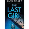 KNYGA Jane Casey Last Girl, The gripping detective crime thriller from the bestselling author