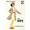 KNYGA Jason Hazeley How it Works: The Wife
