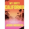 KNYGA Jason Mosberg Mosberg Jason My Dirty California: A Novel