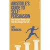 KNYGA Jay Heinrichs Aristotle's Guide to Self-Persuasion, How Ancient Rhetoric Can Help You Change Your Life