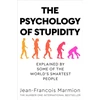 KNYGA Jean Francois Marmion Psychology of Stupidity, Explained by Some of the World's Smartest People