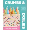 KNYGA Jemma Wilson Crumbs &amp; Doilies, Over 90 mouth-watering bakes to create at home from YouTube sensation Cupcake Jemma