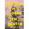 KNYGA Jen Beagin Pretend I'm Dead, FROM THE AUTHOR OF BIG SWISS