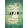 KNYGA Jennifer Saint Saint Jennifer Elektra: The mesmerising story of Troy from the three women at its heart, from the No. 1 Sunday Times bestselling author