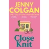 KNYGA Jenny Colgan Close Knit, the brilliant new, feel-good love story about the joy of knitting, community and love!