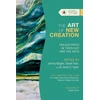 KNYGA Jeremy S Begbie Art of New Creation – Trajectories in Theology and the Arts