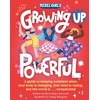 KNYGA Jess Harriton Growing Up Powerful, A Guide to Keeping Confident When Your Body Is Changing, Your Mind Is Racing, and the World Is . . . Complicated