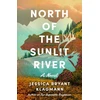 KNYGA Jessica Bryant Klagmann North of the Sunlit River, A Novel