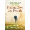 KNYGA Jimmie James Playing from the Rough, A Personal Journey through America's 100 Greatest Golf Courses