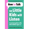 KNYGA Joanna Faber How To Talk So Little Kids Will Listen, A Survival Guide to Life with Children Ages 2-7