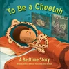 KNYGA Joanne Hillhouse To Be a Cheetah a Bedtime Story