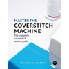 KNYGA Johanna Lundstrom Master the Coverstitch Machine, The Complete Coverstitch Sewing Guide