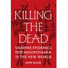 KNYGA John Blair Killing the Dead, Vampire Epidemics from Mesopotamia to the New World