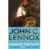KNYGA John C Lennox Against the Flow, The Inspiration of Daniel in an Age of Relativism