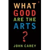 KNYGA John Carey Carey Professor John What Good are the Arts?