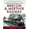 KNYGA John Hodge Railways and Industry on the Brecon &amp; Merthyr Railway