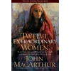 KNYGA John Macarthur Twelve Extraordinary Women