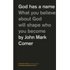KNYGA John Mark Comer God Has a Name, What You Believe About God Will Shape Who You Become