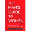 KNYGA John Mordechai Gottman Man's Guide to Women, Scientifically Proven Secrets from the Love Lab About What Women Really Want