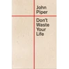 KNYGA John Piper Don't Waste Your Life