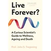 KNYGA John S Tregoning Live Forever?, A Curious Scientist’s Guide to Wellness, Ageing and Death