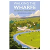 KNYGA Johno Ellison Walking the Wharfe, An ode to a Yorkshire river