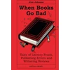 KNYGA Johnson Alex When Books Go Bad: Tales of Literary Feuds, Publishing Errors and Withering Reviews