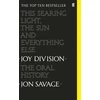 KNYGA Jon Savage This Searing Light, the Sun and Everything Else, Joy Division: The Oral History