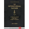 KNYGA Jon Tyson Tyson, Jon; Kinnaman, David Intentional Father – A Practical Guide to Raise Sons of Courage and Character