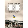 KNYGA Jonathan Haslam Hubris, The Origins of Russia's War Against Ukraine