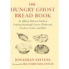KNYGA Jonathan Stevens Stevens Jonathan Hungry Ghost Bread Book: An Offbeat Bakery’s Guide to Crafting Sourdough Loaves, Flatbreads, Crackers, Scones, and More