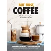 KNYGA Jordan Michelman But First, Coffee, A Guide to Brewing from the Kitchen to the Bar - A Coffee Book