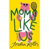 KNYGA Jordan Roter Moms Like Us, A Novel