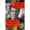 KNYGA Josh Brolin From Under the Truck, A Memoir