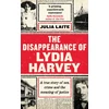 KNYGA Julia Laite Laite Julia Disappearance of Lydia Harvey: WINNER OF THE CWA GOLD DAGGER FOR NON-FICTION: A true story of sex, crime and the meaning of justice