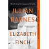 KNYGA Julian Barnes Elizabeth Finch, From the Booker Prize-winning author of THE SENSE OF AN ENDING