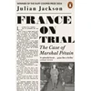 KNYGA Julian Jackson France on Trial, The Case of Marshal Petain