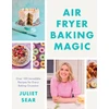 KNYGA Juliet Sear Air Fryer Baking Magic, 100 Incredible Recipes for Every Baking Occasion
