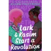 KNYGA Kacen Callender Callender Kacen Lark &amp; Kasim Start a Revolution: From the bestselling author of Felix Ever After
