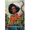 KNYGA Kalynn Bayron This Poison Heart, From the author of the TikTok sensation Cinderella is Dead