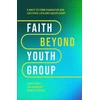 KNYGA Kara Powell Faith Beyond Youth Group – Five Ways to Form Character and Cultivate Lifelong Discipleship