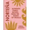 KNYGA Karla Zazueta Nortena, Authentic Family Recipes from Northern Mexico