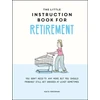 KNYGA Kate Freeman Little Instruction Book for Retirement, Tongue-in-Cheek Advice for the Newly Retired