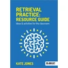 KNYGA Kate Jones Retrieval Practice: Resource Guide: Ideas &amp; activities for the classroom